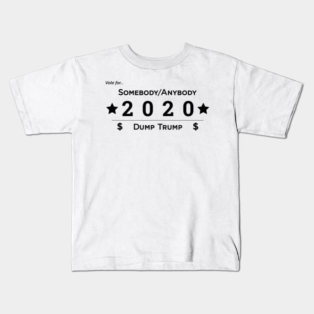 Somebody Anybody 2020 Dump Trump Kids T-Shirt by somebodyanybody2020